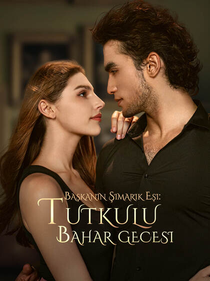 Başkanın Şımarık Eşi: Tutkulu Bahar Gecesi poster